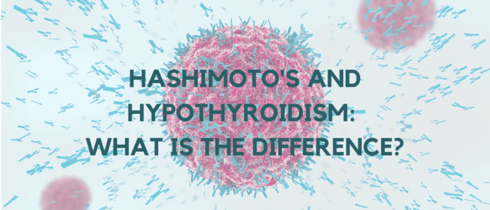 Hashimoto’s and Hypothyroidism: What is The Difference?
