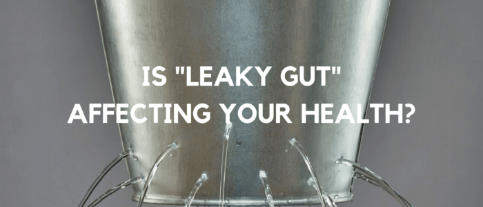 Is “Leaky Gut” Affecting Your Health?