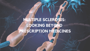 Multiple Sclerosis: Looking Beyond Prescription Medicines