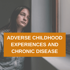 Adverse Childhood Experiences And Chronic Disease.